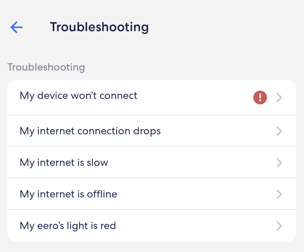 Un'immagine del menu Risoluzione dei problemi nella scheda Impostazioni, con le sezioni Il mio dispositivo non si connette, La mia connessione Internet si interrompe, La mia connessione Internet è lenta, La mia connessione Internet è offline o La luce del mio eero è rossa.